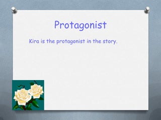 ProtagonistKira is the protagonist in the story.