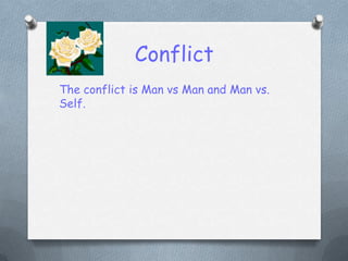 ConflictThe conflict is Man vs Man and Man vs. Self.