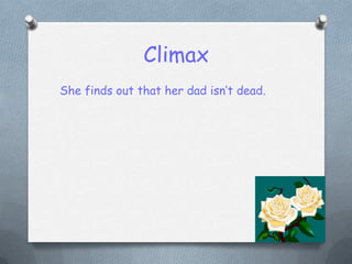 ClimaxShe finds out that her dad isn’t dead.