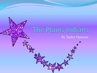 The Plains Indians By Taylor Hannan 
