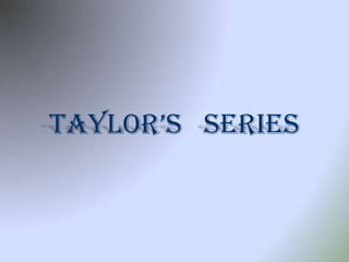 taylor’s series
 