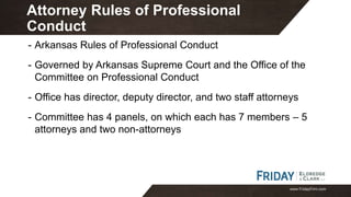 www.FridayFirm.com
- Arkansas Rules of Professional Conduct
- Governed by Arkansas Supreme Court and the Office of the
Com...
