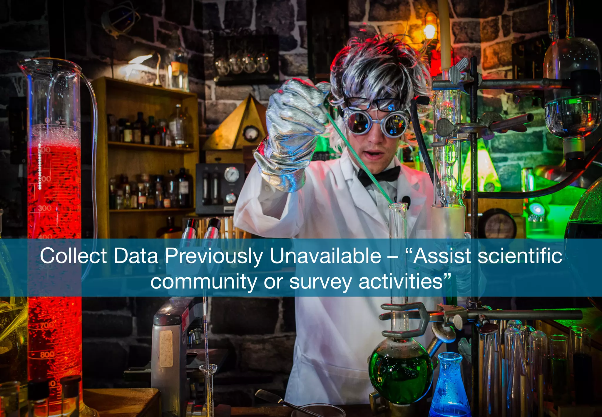 Copyright	
  ©	
  2015	
  RIOT.	
  All	
  rights	
  reserved	
  
Collect Data Previously Unavailable – “Assist scientiﬁc
community or survey activities”

 