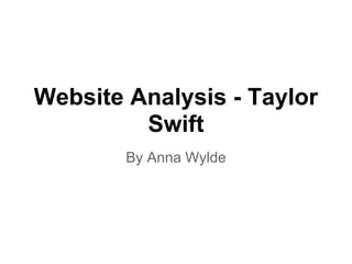 Website Analysis - Taylor
         Swift
        By Anna Wylde
 