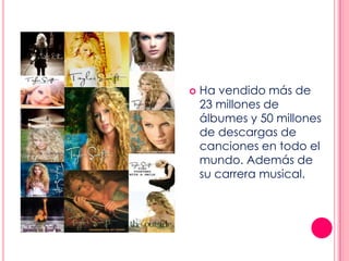  Ha vendido más de
23 millones de
álbumes y 50 millones
de descargas de
canciones en todo el
mundo. Además de
su carrera musical.
 