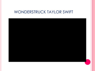 WONDERSTRUCK TAYLOR SWIFT
 