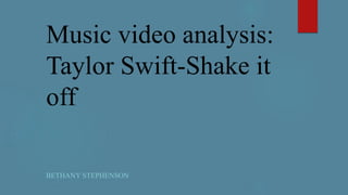 Music video analysis:
Taylor Swift-Shake it
off
BETHANY STEPHENSON
 
