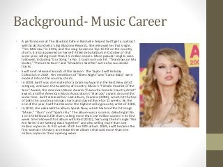 Background- Music Career
• A performance at The Bluebird Café in Nashville helped Swift get a contract
with Scott Borchett...