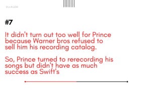 #7
It didn't turn out too well for Prince
because Warner bros refused to
sell him his recording catalog.
So, Prince turned...