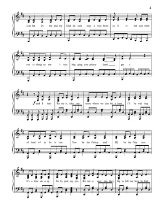 ##                                                                                    j
                                                                                                                                   4

           j                   j                                                         œ œ                          j
&         œ œ         œ       œ œ œ                œ œ œ           œ œ œ œ               œ œ              œ
                                                                                                          œ          œ œ œ
                                                                                                                     œ œ œ
          œ œ         œ       œ                    œ   œ           œ   œ
         scar let     let     ter and my       Dad dy said        stay a way from        Ju li            et         but you were

? ##          œ œ œ œ œ œ œ                             œ œ œ œ œ œ œ
          œ                                        œ                                     œ œ œ œ œ œ œ œ

    ##
&                                                           j                              j                                Œ
         œ œ œ œ œ
         œ œ œ œ œ                    œ œ              œ œ œœ œ
                                                       œ œ    œ                  œ
                                                                                 œ        œ œ
                                                                                          œ œ
                                                                                                                ˙
                                                                                                                ˙
         eve ry thing to me            I     was       beg ging you please       don't               go        o.

? ##                                                                                                      œœœœœœœ
              œ œ œ œ œ œ œ                                  œ œ œ œ œ œ œ
         œ                                             œ                                             œ

  ## Œ ‰ j
&          œ œ œ                     œ œ œ œ œ                            œ œ œ œœ œ                           œ œ œ œ
           œ œ œ                     œ œ œ
                                     œ
                                                                   œ
                                                                   œ
                                                                   œ            œ                              œ œ œ œ
        f and I said
                                         œ   œ                              œ                œ
                                    Ro me o, take me             some where we can be a lone                  I'll   be wai ting

? ## j      j œj œ œj                œ œ œ œœœœ œ                         œ œ            œ œ œœ œœœ œœœœ
                                                                                                  œ   œ
     œ œ œ                           œ     œ    œ                                        œ
     œ œ œ œ œ œ                                                                                œ   œ

    ##
&        œ œ œ œ œ œ œ                                  œ      œ œ œ              œ          œ            œ œ œ            œ
         œ   œ   œ   œ                                  œ      œ   œ              œ          œ            œ   œ            œ
         all that's left to   do   is run.             You    be the Prince,     and         I'll        be the Prin      cess.

? ##         œ                    œ                         œ                 œ       œ                                  œ
         œ œ œ                œ œ œ œ                   œ œ œ             œ œ œ œ œ œ œ                              œ œ œ œ
         œ                    œ                         œ                 œ       œ                                  œ

 #
& # œœ œ œœœ                        œ œ œ œ œ                   œ œ œ œ œœ œ                        œ œ œ œ œ œ œ
    œ œ œ œ
    œ œ œ œ                         œ œ œ œ
                                    œ œ œ œ                     œ œ œ                               œ       œ
                                                                œ                                   œ
                                                                    œ    œ                              œ                 œ
         It's a love sto o ry.      Ba by just say yes.        Ro me o,      save me, they       try to tell me how to feel

? ##        œ œ œœœ œ œ œ œ Œ
         œœ œ    œ      œ œ
                          œ
                          œ                                     œ œ œ œ œœ œ                        œ œ œ             œ œ œœ
                    œ                                           œ     œ                             œ                 œ
         œ    œ
 