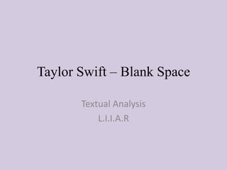Taylor Swift – Blank Space
Textual Analysis
L.I.I.A.R
 