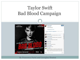 Taylor Swift
Bad Blood Campaign
By Francesca Parisi and Georgina Heaton
 