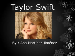 Taylor Swift
By : Ana Martínez Jiménez
 
