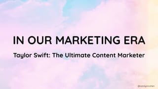 IN OUR MARKETING ERA
Taylor Swift: The Ultimate Content Marketer
@carolynrcohen
 
