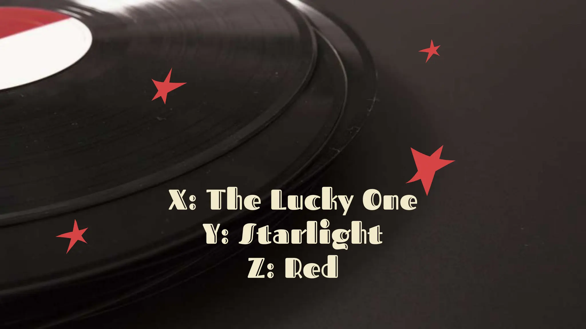 X: The Lucky One
Y: Starlight
Z: Red
 