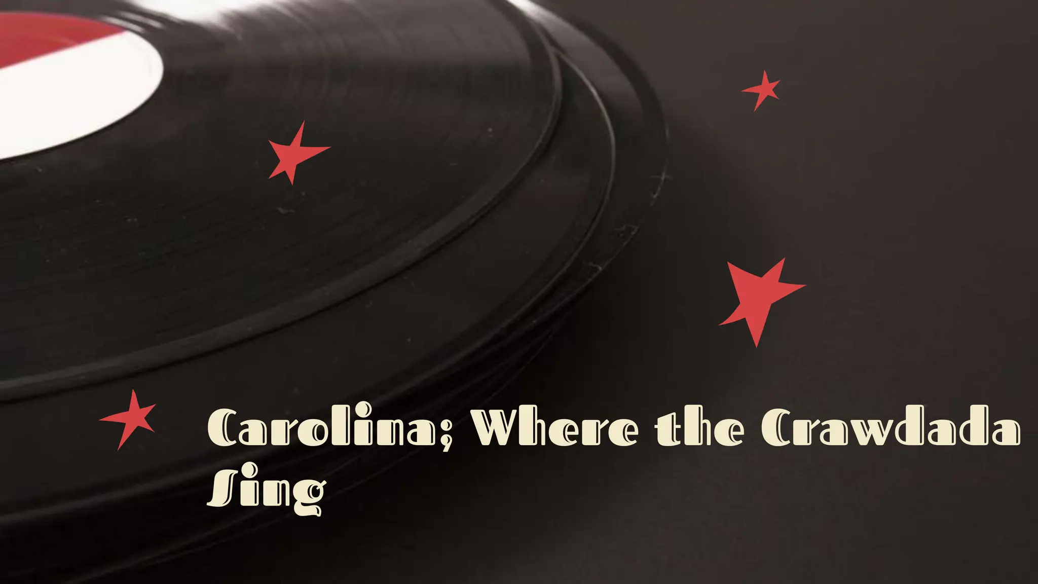 Carolina; Where the Crawdada
Sing
 