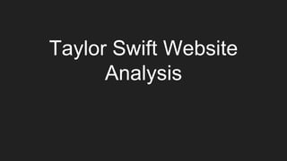 Taylor Swift Website
Analysis
 