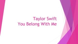 Taylor Swift
You Belong With Me
 
