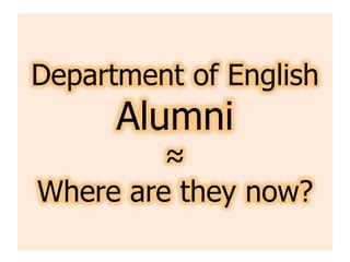 Department of English Alumni≈Where are they now? 