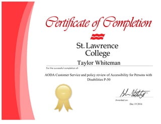 Taylor Whiteman
AODA Customer Service and policy review of Accessibility for Persons with
Disabilities P-50
Dec 19 2016
 