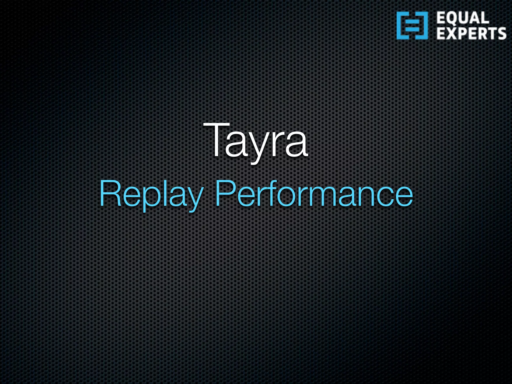 Replay Performance
Tayra
 