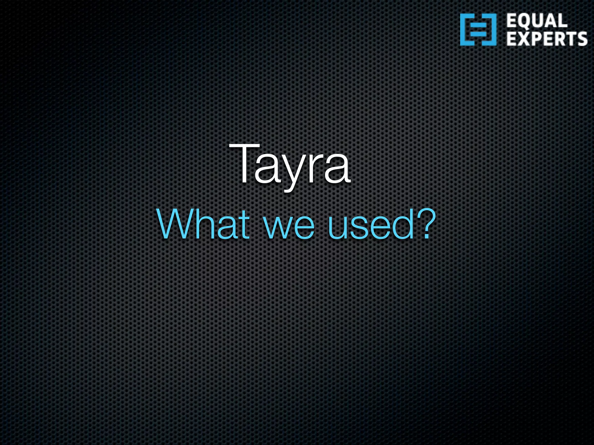 Tayra
What we used?
 