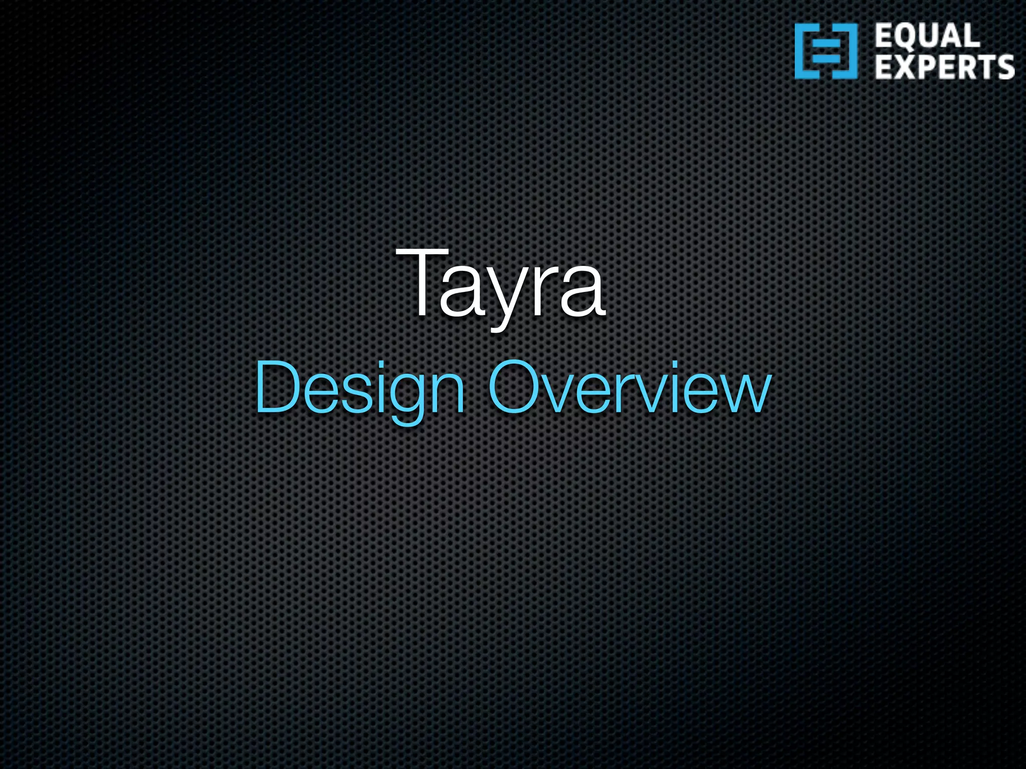 Tayra
Design Overview
 