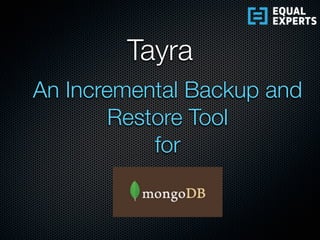 An Incremental Backup and
Restore Tool
for
Tayra
 