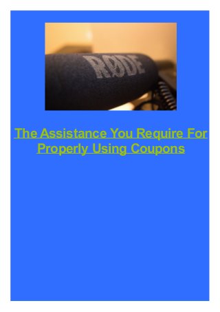 The Assistance You Require For
Properly Using Coupons
 