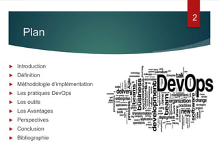 Plan
 Introduction
 Définition
 Méthodologie d’implémentation
 Les pratiques DevOps
 Les outils
 Les Avantages
 Perspectives
 Conclusion
 Bibliographie
2
 