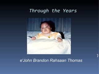 Through the Years Te'John Brandon Rahsaan Thomas 