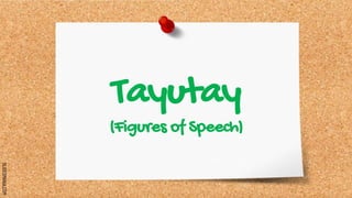 SLIDESMANIA.COM
Tayutay
(Figures of Speech)
 