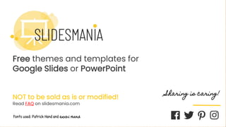 SLIDESMANIA.COM
Free themes and templates for
Google Slides or PowerPoint
NOT to be sold as is or modified!
Read FAQ on slidesmania.com
Sharing is caring!
Fonts used: Patrick Hand and Gochi Hand
 