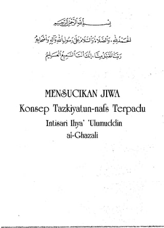MENCUCIKAN JIWA
Konsep Tazkiyatun-nafe Terpadu
Intisari Ihya' 'Ulumuddin
al-Ghazali

 