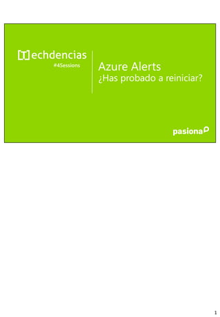 Azure Alerts
¿Has probado a reiniciar?
#4Sessions
1
 