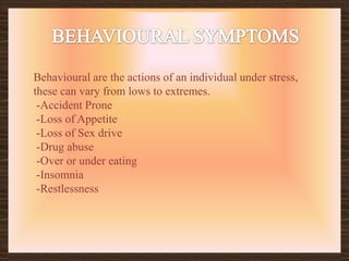 PHYSICAL SYMPTOMSPhysical symptoms occur in the body either causing harm or pain to an individual. They can vary between. -Headaches -Lowered immunity -Muscle spasms -Fatigue -Skin irritations -Breathlessness