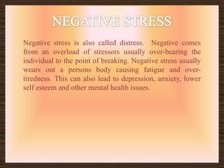 TYPES OF STRESSORSThere many different types of stressors The most common are: -Environmental: Death of a loved one,  loneliness,  and racism.-Educational: illiteracy, poor academic environment, and lack of skills to be employed.-Occupational: unemployment, recent lay-offs, job     changes-shifts and office space.-Housing: homelessness, unsafe neighbourhood, problems with landlords or neighbours.-Financial: poverty, problems with credit, bankruptcy.-Public care: lack of services, and  lack transport.-Legal: victim of a crime, litigation, indictment, arrest, divorce and custody battles.-Other: natural disasters, war, and  industrial downfalls.