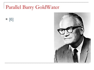 Parallel Barry GoldWater  [6] 