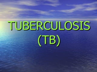 TUBERCULOSIS (TB) 