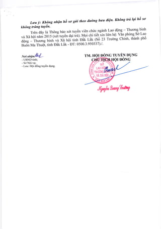 t
Lwu !,: Khpng nhQn hii so gfti theo dwdng bwu itiQn' Kh,ng trd tgi hit so
kh6ng trfing tuYAn.
Tr€n ddy ld Th6ng b6o x6t tuy6n
-"lel :hy:,ngirnh
f'a9
-OOg
- Thuong binh
v6 Xd hQi ndm z0t5 (x6t tuyen aai ita;.rr1et-tli tiot iin 1i6n hQ: Vdn phong So Lao
dOng - Thuong binh vd X{ h6i tinh Oit< 1-5t< 1SO Zf Truhng Chinh' thdnh pho
Bu6-n Ma Thuot, tinh oat t-Et< - DT: 0500'3 '950337)'l'
lt .
Noi nhQnt{l'/{-
- UBND tinh:
- So NOi vu;
- Luu: HQi cl6ng tuy€n dgng.
WWf,t'frT
TM. HOI DONG TUYEN DUNG
q*@HQTDoNG
 