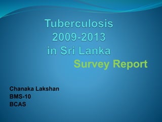 Survey Report
Chanaka Lakshan
BMS-10
BCAS
 