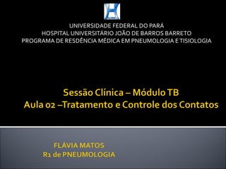 UNIVERSIDADE FEDERAL DO PARÁ HOSPITAL UNIVERSITÁRIO JOÃO DE BARROS BARRETO PROGRAMA DE RESDÊNCIA MÉDICA EM PNEUMOLOGIA E TISIOLOGIA 