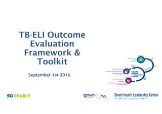 TB-ELI Outcome
Evaluation
Framework &
Toolkitd
September 1st 2016
 