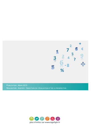 PUBLICATION : MARS 2015
RÉALISATION : AGEFIPH - DIRECTION DE L'ÉVALUATION ET DE LA PROSPECTIVE
 