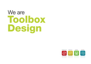 We are
Toolbox
Design
DISPLAY EVENTC R E A T I V E DIGITAL
 