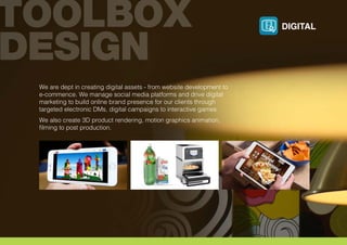 We are dept in creating digital assets - from website development to
e-commence. We manage social media platforms and drive digital
marketing to build online brand presence for our clients through
targeted electronic DMs, digital campaigns to interactive games.
We also create 3D product rendering, motion graphics animation,
filming to post production.
DIGITAL
 