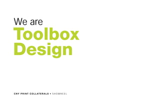 C N Y P R I N T C O L L AT E R A L S • S H O W R E E L
We are
Toolbox
Design
 