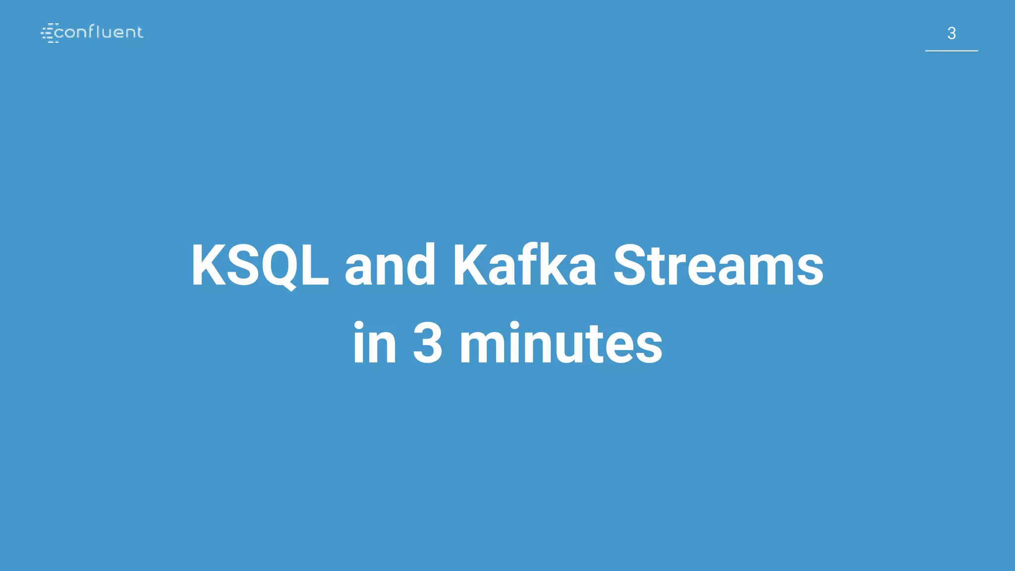 33 KSQL and Kafka Streams in 3 minutes 