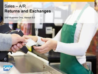 Sales – A/R
Returns and Exchanges
SAP Business One, Version 9.0

 