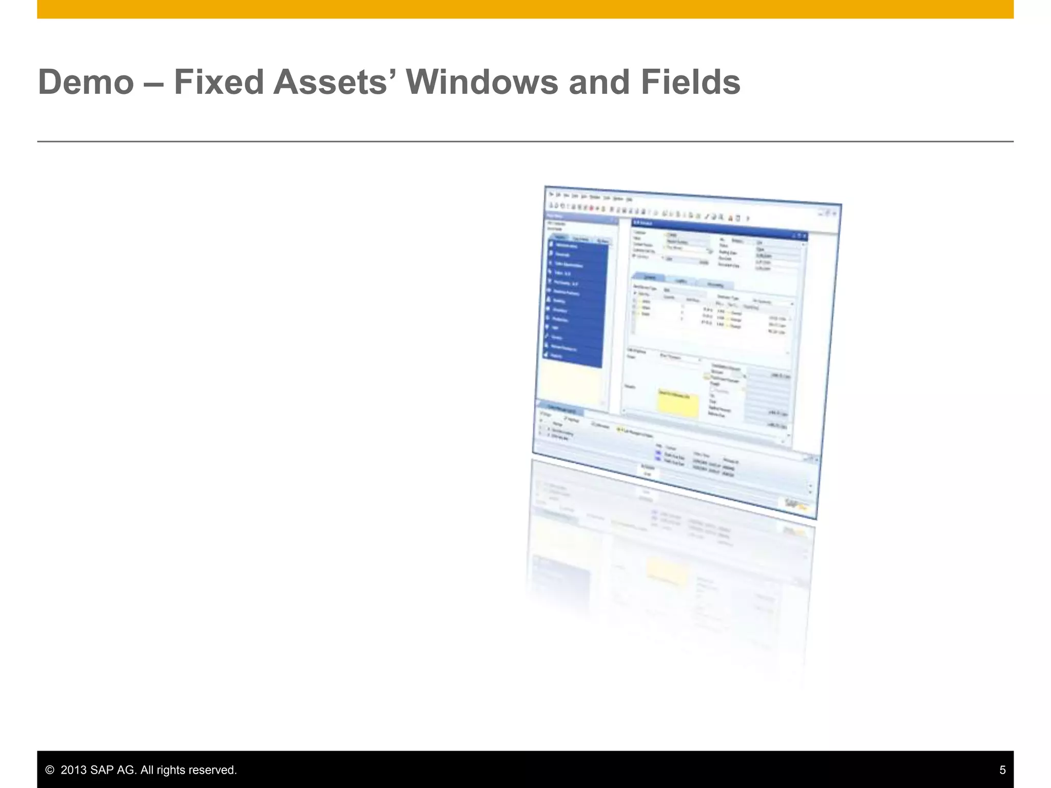 Demo – Fixed Assets’ Windows and Fields

© 2013 SAP AG. All rights reserved.

5

 